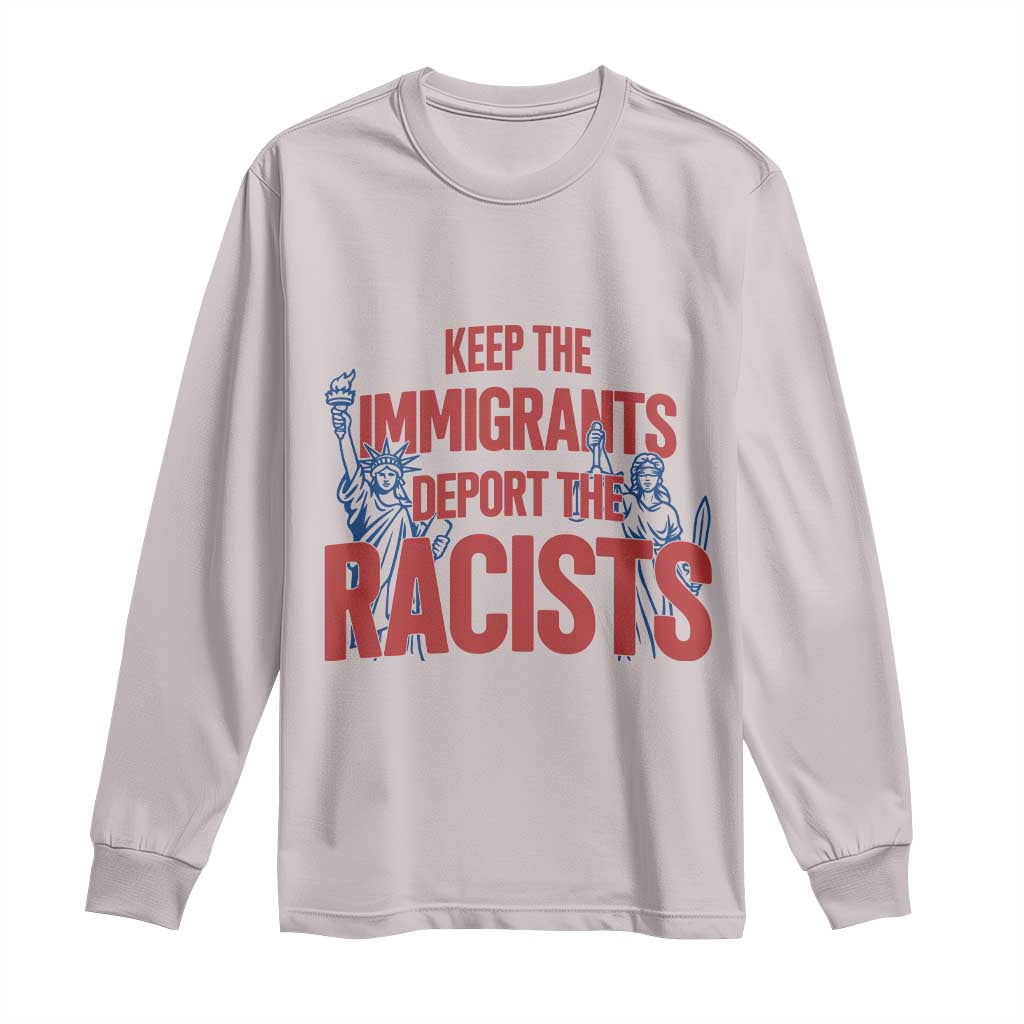 Keep The Immigrants Deport The Racists Long Sleeve Shirt Statue Of Liberty Anti Racism Political Statement TS14 Ice Gray Print Your Wear