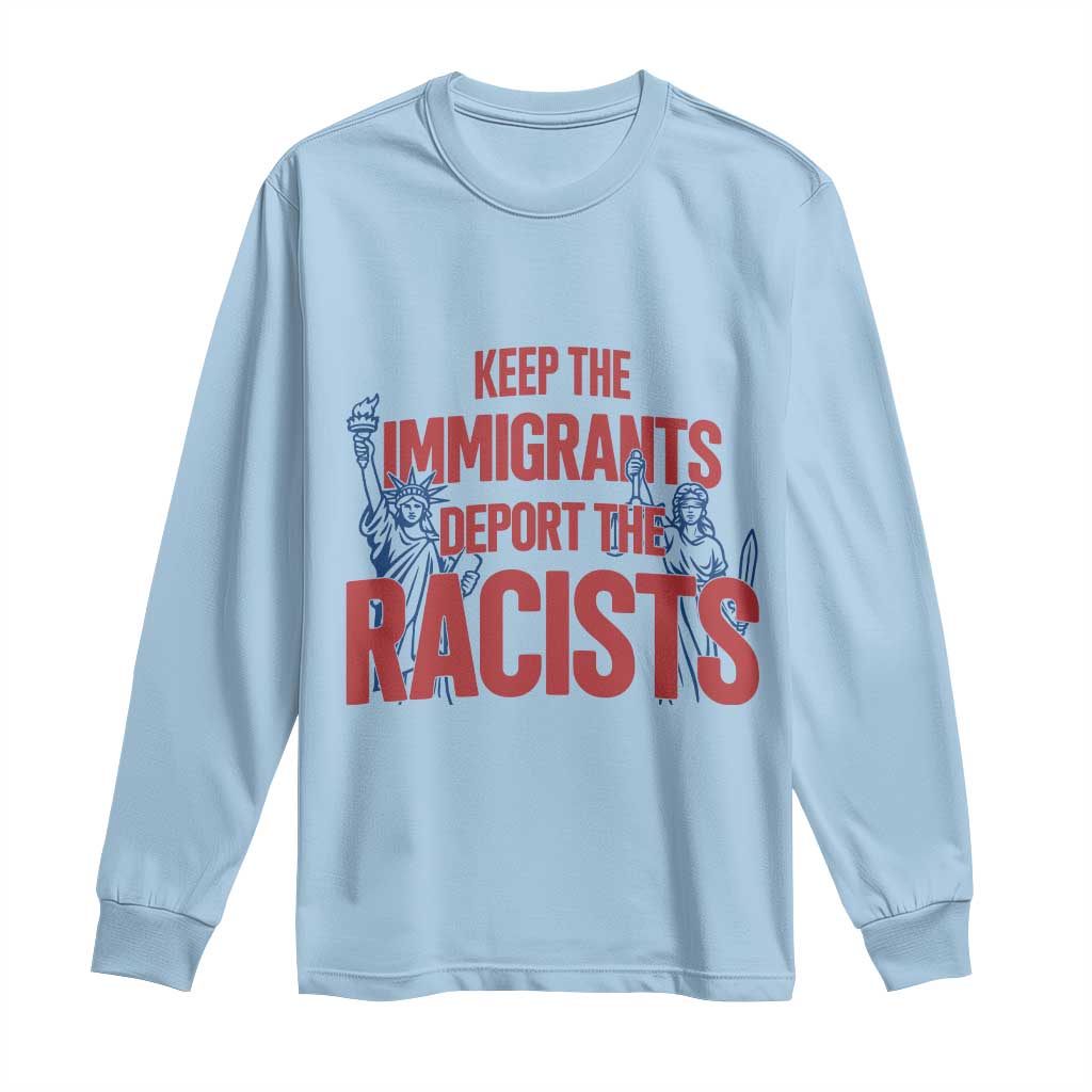Keep The Immigrants Deport The Racists Long Sleeve Shirt Statue Of Liberty Anti Racism Political Statement TS14 Light Blue Print Your Wear