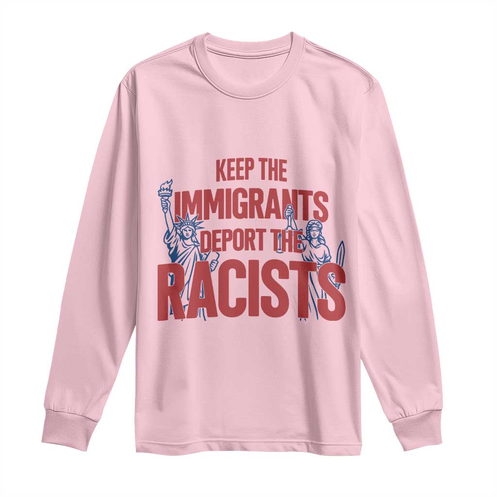 Keep The Immigrants Deport The Racists Long Sleeve Shirt Statue Of Liberty Anti Racism Political Statement TS14 Light Pink Print Your Wear