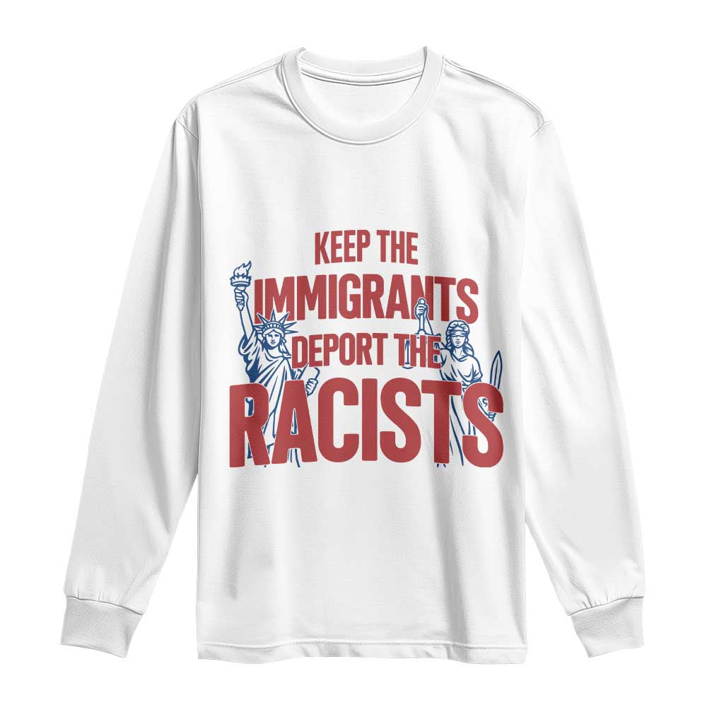 Keep The Immigrants Deport The Racists Long Sleeve Shirt Statue Of Liberty Anti Racism Political Statement TS14 White Print Your Wear