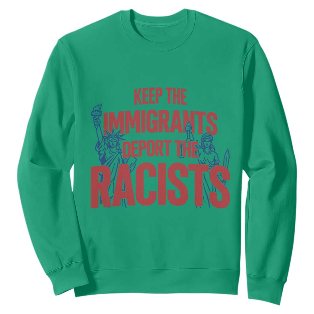 Keep The Immigrants Deport The Racists Sweatshirt Statue Of Liberty Anti Racism Political Statement TS14 Irish Green Print Your Wear