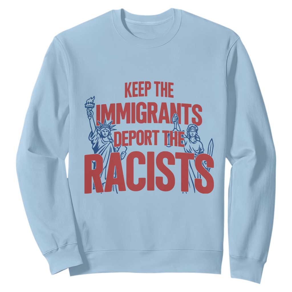 Keep The Immigrants Deport The Racists Sweatshirt Statue Of Liberty Anti Racism Political Statement TS14 Light Blue Print Your Wear