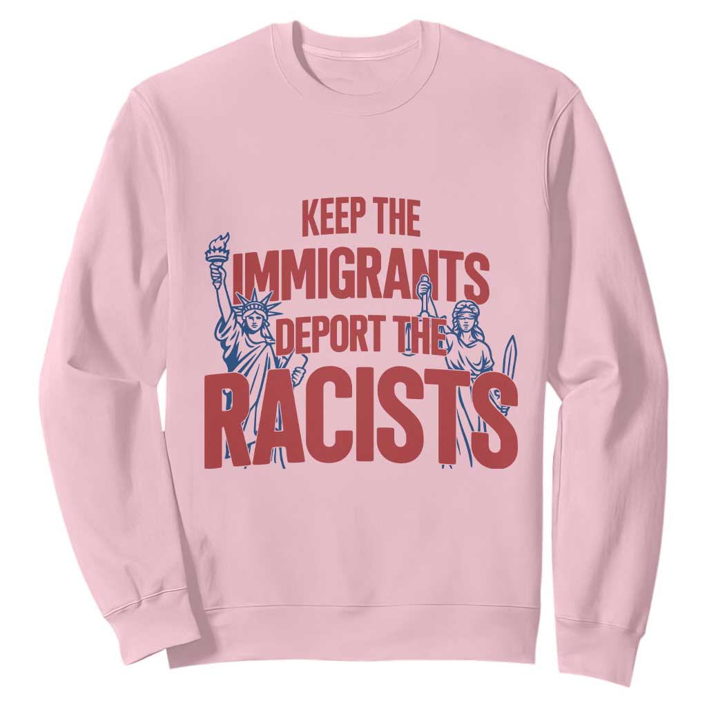 Keep The Immigrants Deport The Racists Sweatshirt Statue Of Liberty Anti Racism Political Statement TS14 Light Pink Print Your Wear