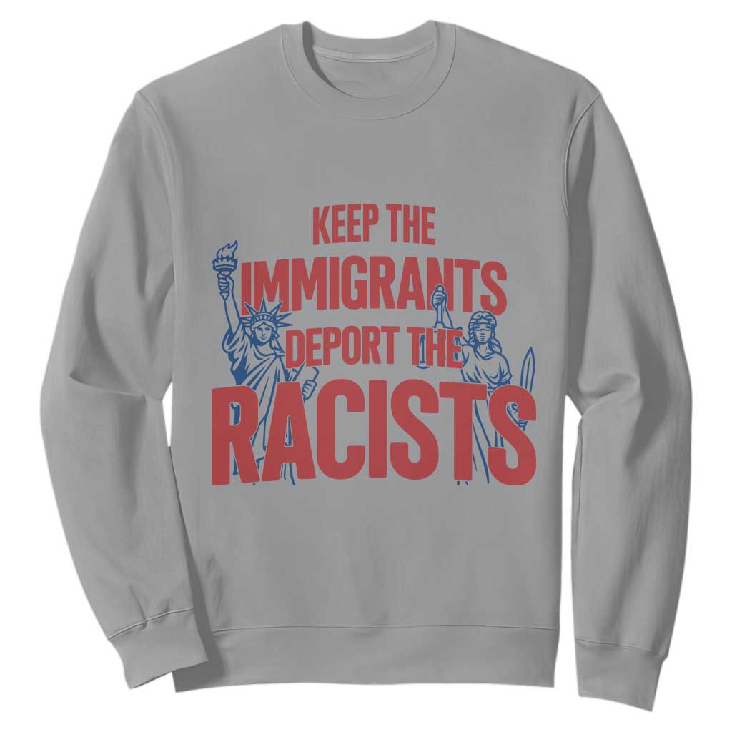 Keep The Immigrants Deport The Racists Sweatshirt Statue Of Liberty Anti Racism Political Statement TS14 Sport Gray Print Your Wear