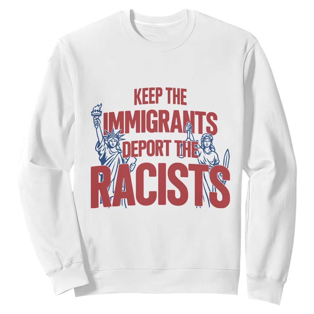Keep The Immigrants Deport The Racists Sweatshirt Statue Of Liberty Anti Racism Political Statement TS14 White Print Your Wear