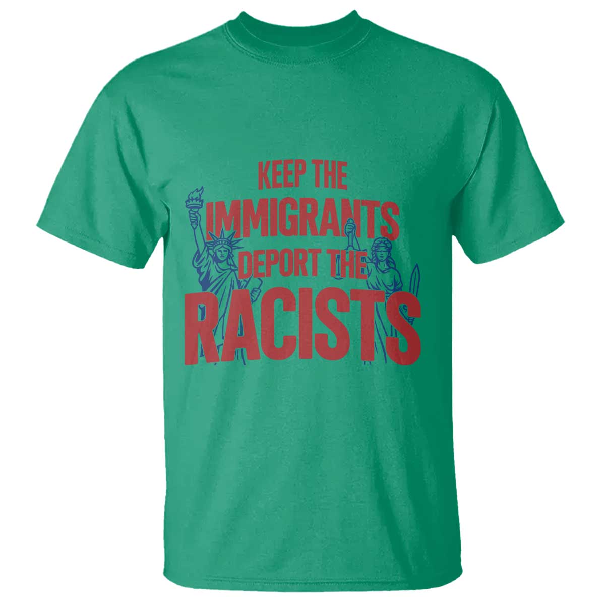 Keep The Immigrants Deport The Racists T Shirt Statue Of Liberty Anti Racism Political Statement TS14 Irish Green Print Your Wear