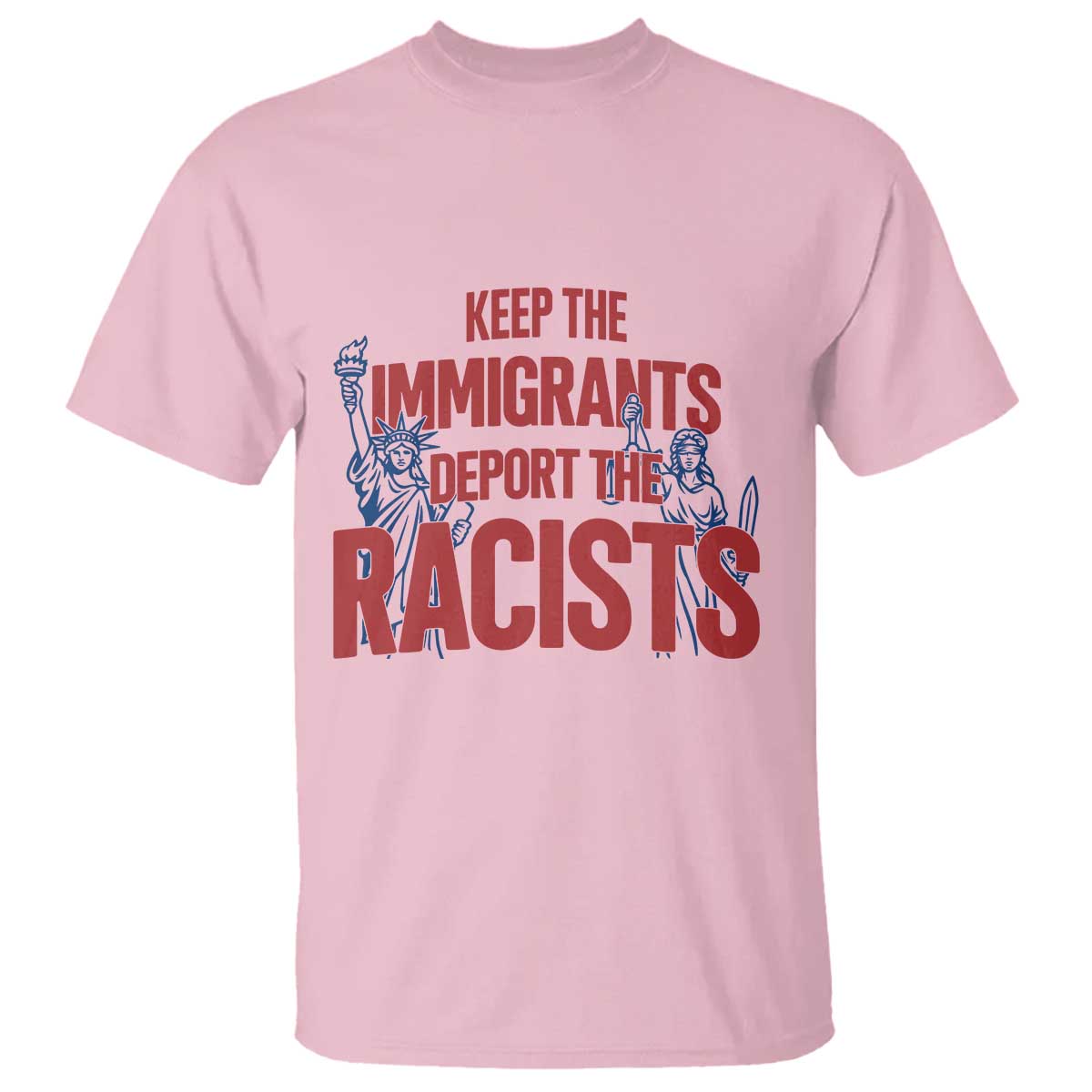 Keep The Immigrants Deport The Racists T Shirt Statue Of Liberty Anti Racism Political Statement TS14 Light Pink Print Your Wear