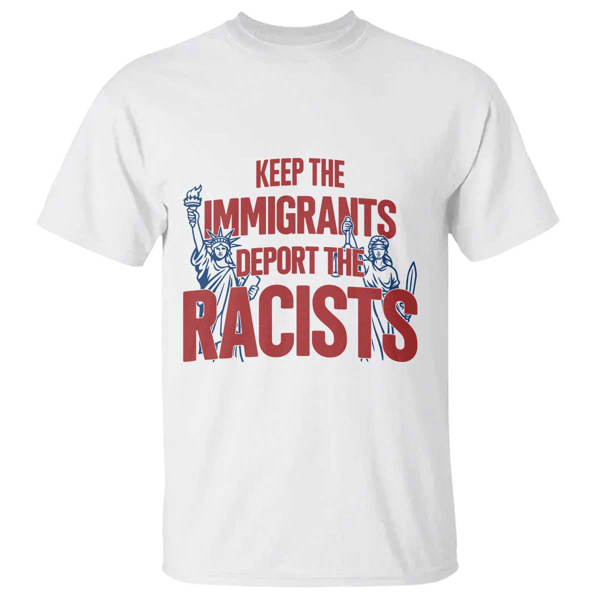 Keep The Immigrants Deport The Racists T Shirt Statue Of Liberty Anti Racism Political Statement TS14 White Print Your Wear