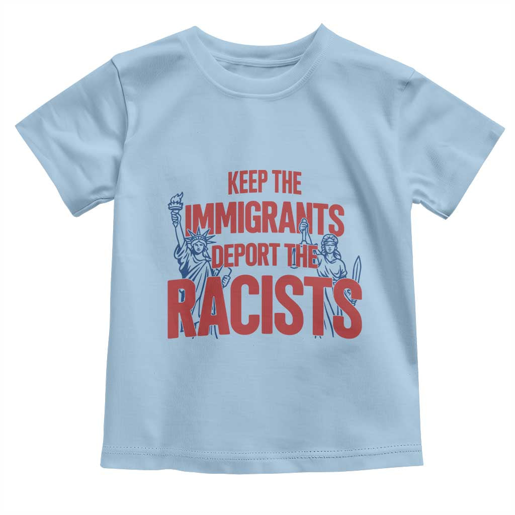 Keep The Immigrants Deport The Racists Toddler T Shirt Statue Of Liberty Anti Racism Political Statement TS14 Light Blue Print Your Wear