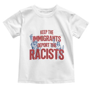 Keep The Immigrants Deport The Racists Toddler T Shirt Statue Of Liberty Anti Racism Political Statement TS14 White Print Your Wear
