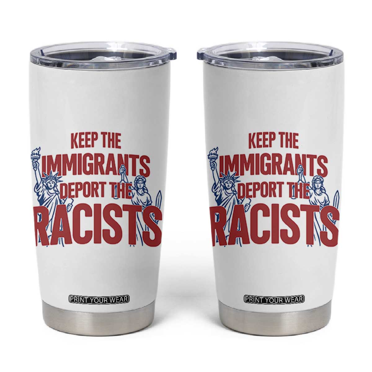 Keep The Immigrants Deport The Racists Tumbler Cup Statue Of Liberty Anti Racism Political Statement TS14 White Print Your Wear