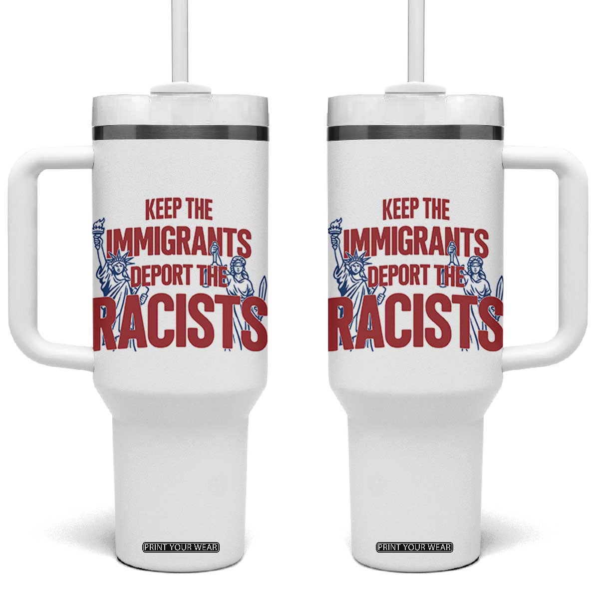 Keep The Immigrants Deport The Racists Tumbler With Handle Statue Of Liberty Anti Racism Political Statement TS14 One Size: 40 oz White Print Your Wear