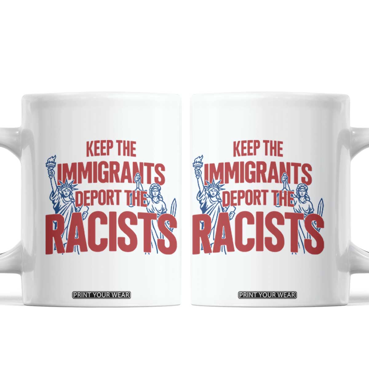 Keep The Immigrants Deport The Racists Coffee Mug Statue Of Liberty Anti Racism Political Statement TS14 White Print Your Wear