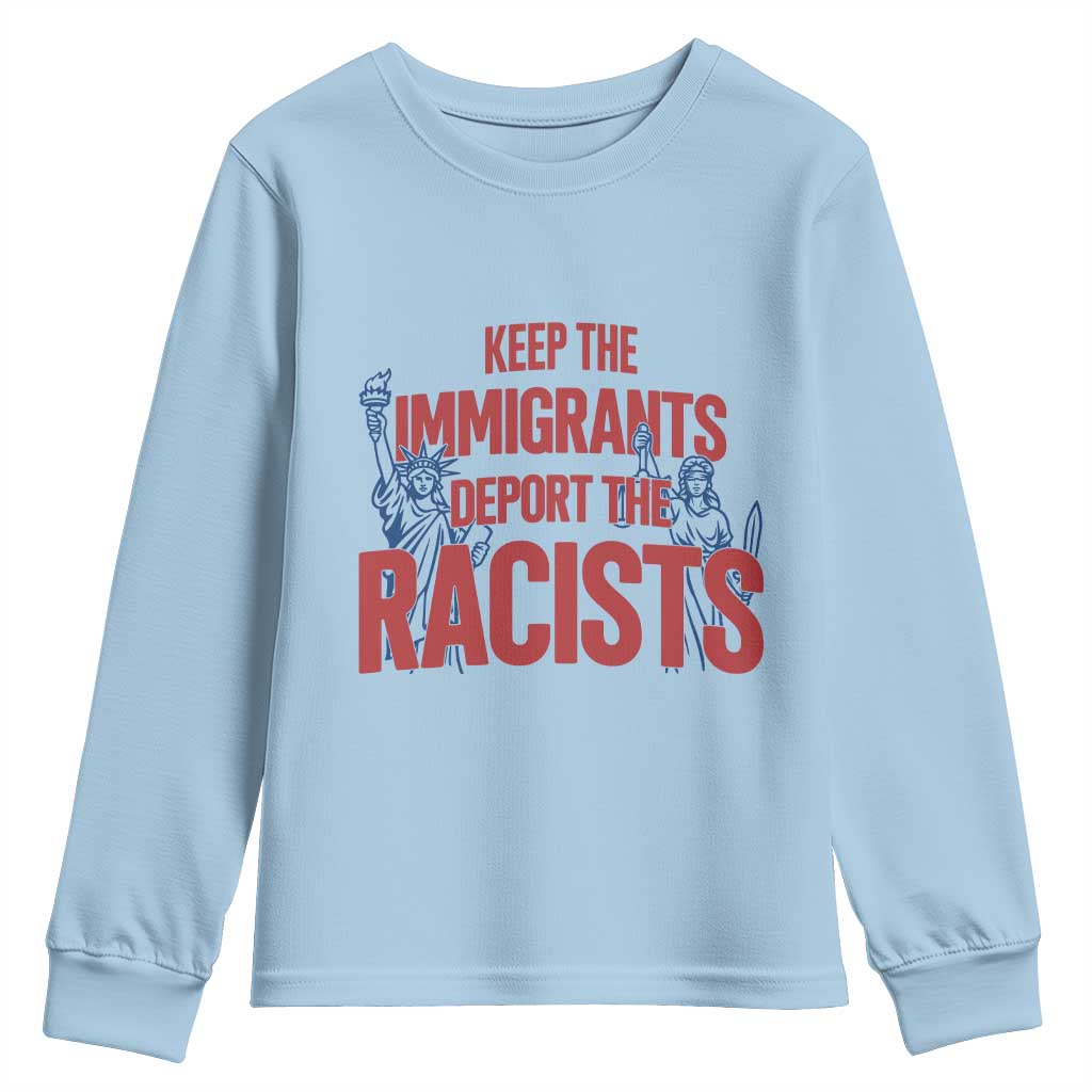 Keep The Immigrants Deport The Racists Youth Sweatshirt Statue Of Liberty Anti Racism Political Statement TS14 Light Blue Print Your Wear