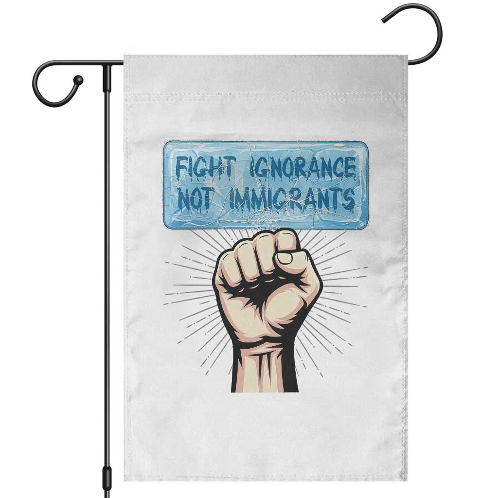 Fight Ignorance Not Immigrants Garden Flag Antiracist Human Rights Political Protest Anti ICE TS14 White Print Your Wear