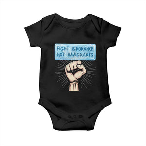 Fight Ignorance Not Immigrants Baby Onesie Antiracist Human Rights Political Protest Anti ICE TS14 Black Print Your Wear