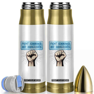 Fight Ignorance Not Immigrants Bullet Tumbler Antiracist Human Rights Political Protest Anti ICE TS14 White Print Your Wear