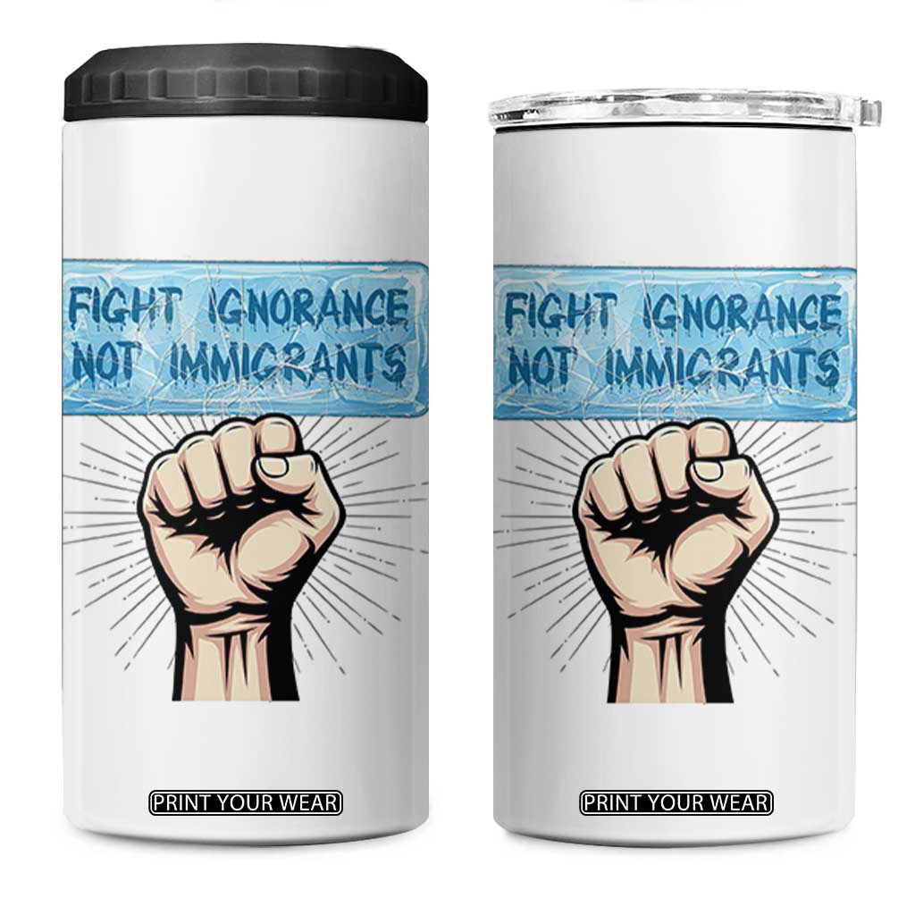 Fight Ignorance Not Immigrants 4 in 1 Can Cooler Tumbler Antiracist Human Rights Political Protest Anti ICE TS14 One Size: 16 oz White Print Your Wear