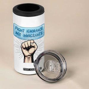 Fight Ignorance Not Immigrants 4 in 1 Can Cooler Tumbler Antiracist Human Rights Political Protest Anti ICE TS14 Print Your Wear