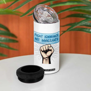 Fight Ignorance Not Immigrants 4 in 1 Can Cooler Tumbler Antiracist Human Rights Political Protest Anti ICE TS14 Print Your Wear