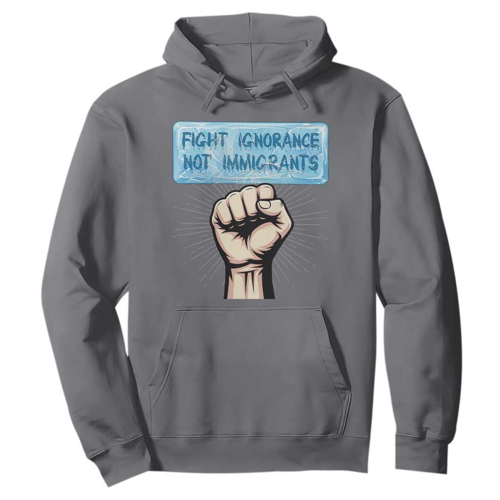 Fight Ignorance Not Immigrants Hoodie Antiracist Human Rights Political Protest Anti ICE TS14 Charcoal Print Your Wear