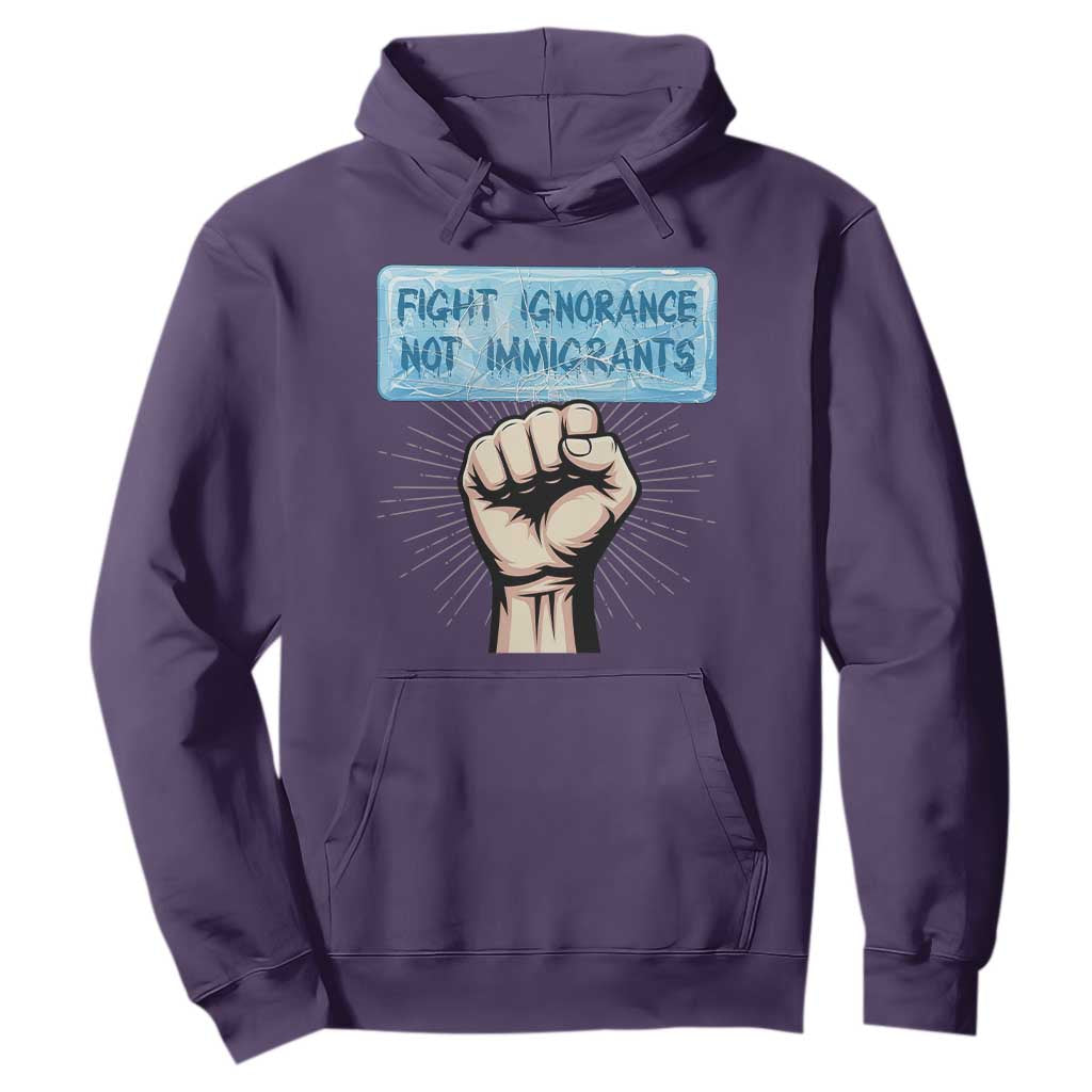 Fight Ignorance Not Immigrants Hoodie Antiracist Human Rights Political Protest Anti ICE TS14 Purple Print Your Wear