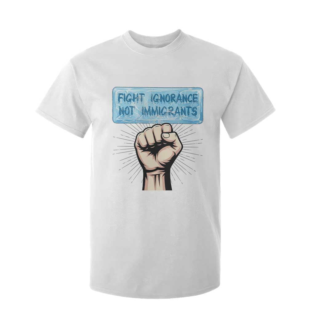Fight Ignorance Not Immigrants T Shirt For Kid Antiracist Human Rights Political Protest Anti ICE TS14 White Print Your Wear