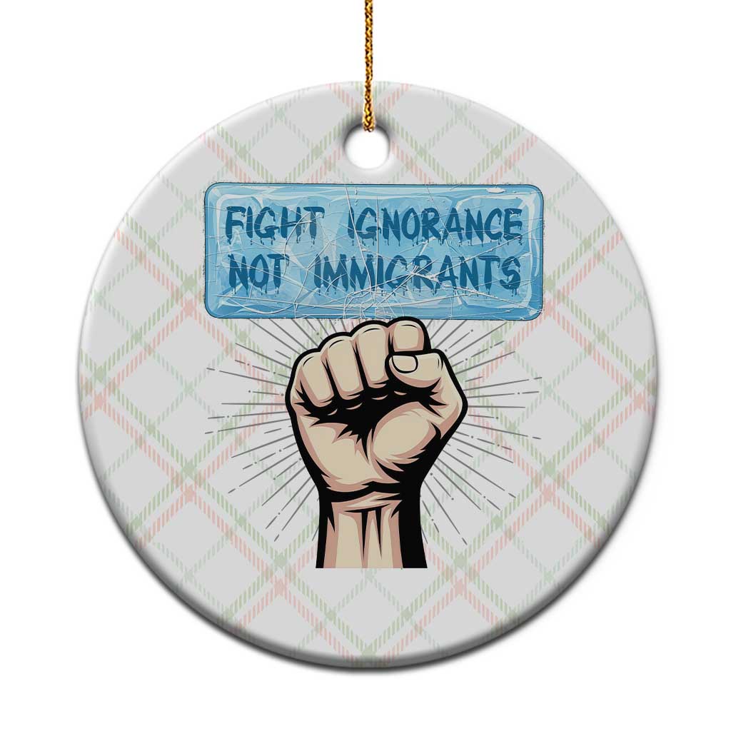Fight Ignorance Not Immigrants Ceramic Ornament Antiracist Human Rights Political Protest Anti ICE TS14 1pc Christmas Plaid Print Your Wear