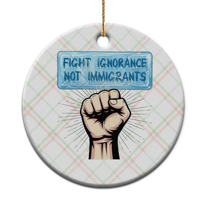 Fight Ignorance Not Immigrants Ceramic Ornament Antiracist Human Rights Political Protest Anti ICE TS14 1pc Christmas Plaid Print Your Wear