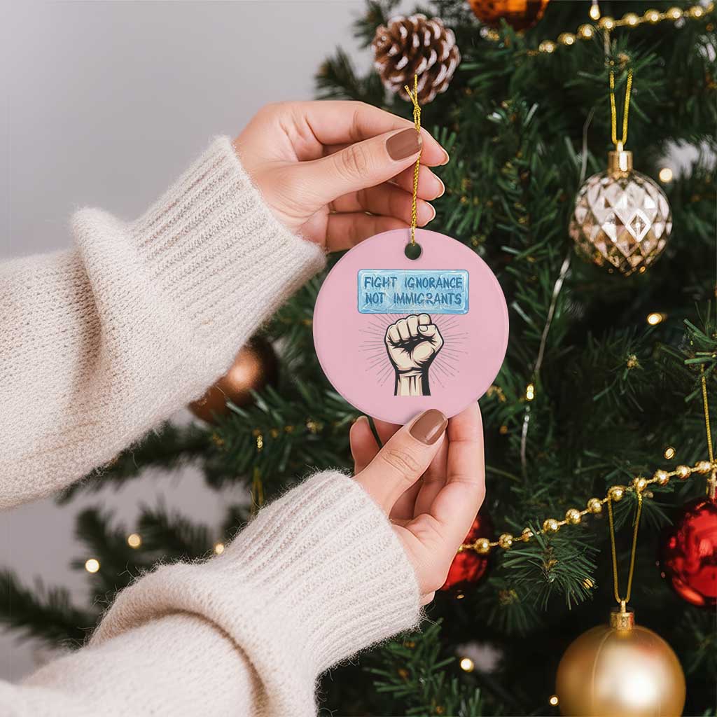 Fight Ignorance Not Immigrants Ceramic Ornament Antiracist Human Rights Political Protest Anti ICE TS14 1pc Light Pink Print Your Wear