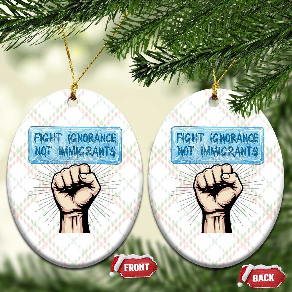 Fight Ignorance Not Immigrants Ceramic Ornament Antiracist Human Rights Political Protest Anti ICE TS14 Print Your Wear