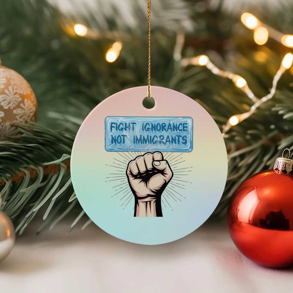 Fight Ignorance Not Immigrants Ceramic Ornament Antiracist Human Rights Political Protest Anti ICE TS14 1pc Pastel Print Your Wear