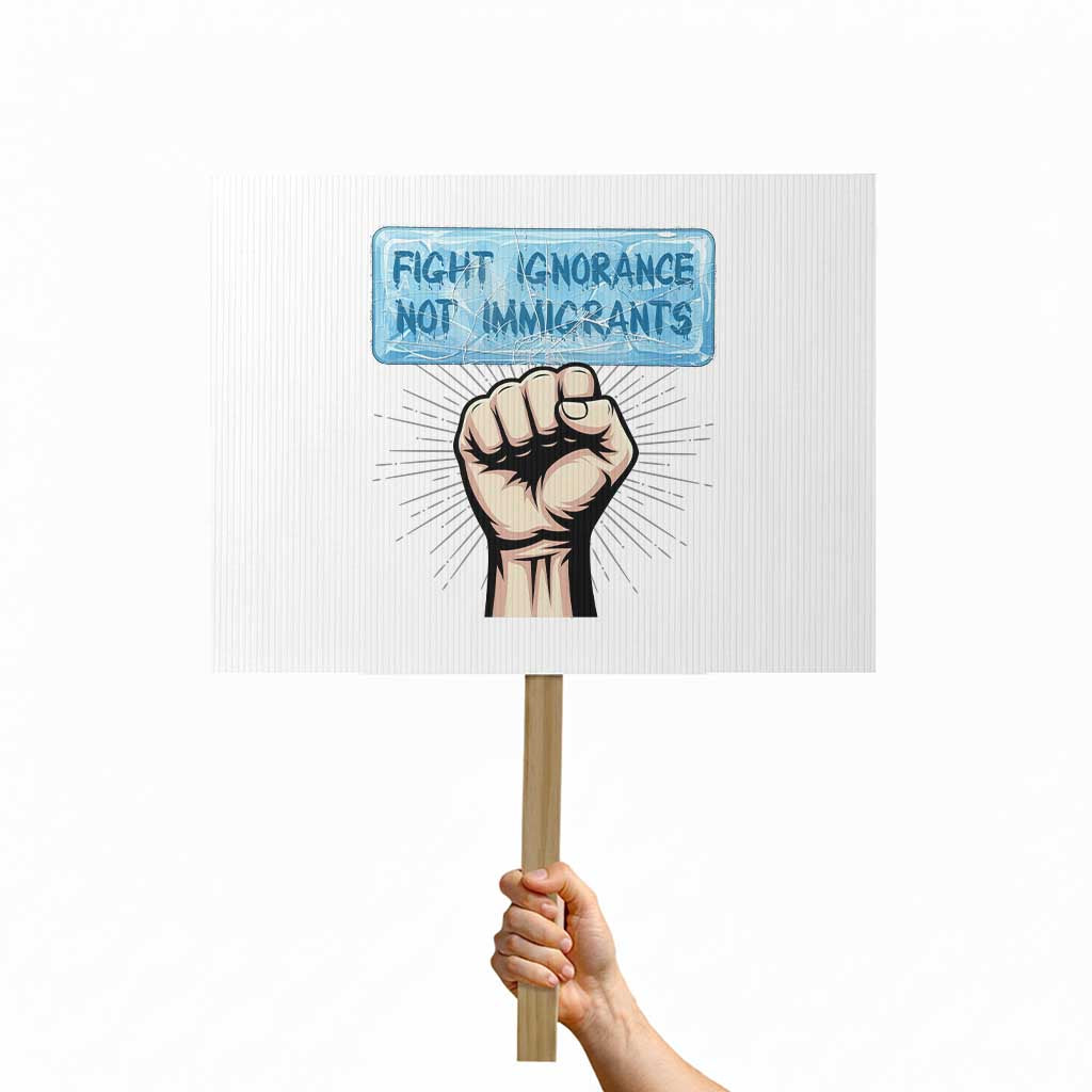 Fight Ignorance Not Immigrants Protest Sign Antiracist Human Rights Political Protest Anti ICE TS14 Horizontal 18