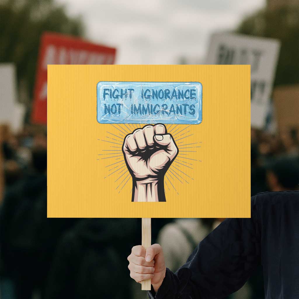 Fight Ignorance Not Immigrants Protest Sign Antiracist Human Rights Political Protest Anti ICE TS14 Horizontal 18