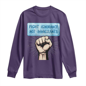 Fight Ignorance Not Immigrants Long Sleeve Shirt Antiracist Human Rights Political Protest Anti ICE TS14 Purple Print Your Wear