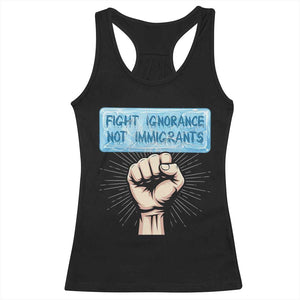 Fight Ignorance Not Immigrants Racerback Tank Top Antiracist Human Rights Political Protest Anti ICE TS14 Black Print Your Wear