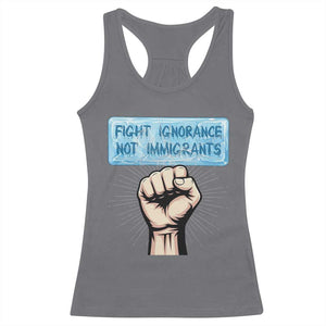 Fight Ignorance Not Immigrants Racerback Tank Top Antiracist Human Rights Political Protest Anti ICE TS14 Charcoal Print Your Wear