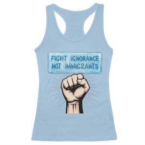 Fight Ignorance Not Immigrants Racerback Tank Top Antiracist Human Rights Political Protest Anti ICE TS14 Light Blue Print Your Wear