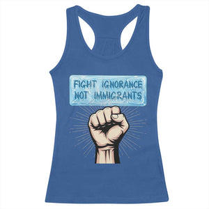 Fight Ignorance Not Immigrants Racerback Tank Top Antiracist Human Rights Political Protest Anti ICE TS14 Royal Blue Print Your Wear