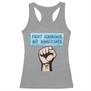 Fight Ignorance Not Immigrants Racerback Tank Top Antiracist Human Rights Political Protest Anti ICE TS14 Sport Gray Print Your Wear