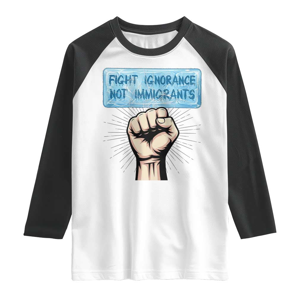 Fight Ignorance Not Immigrants Raglan Shirt Antiracist Human Rights Political Protest Anti ICE TS14 White Black Print Your Wear