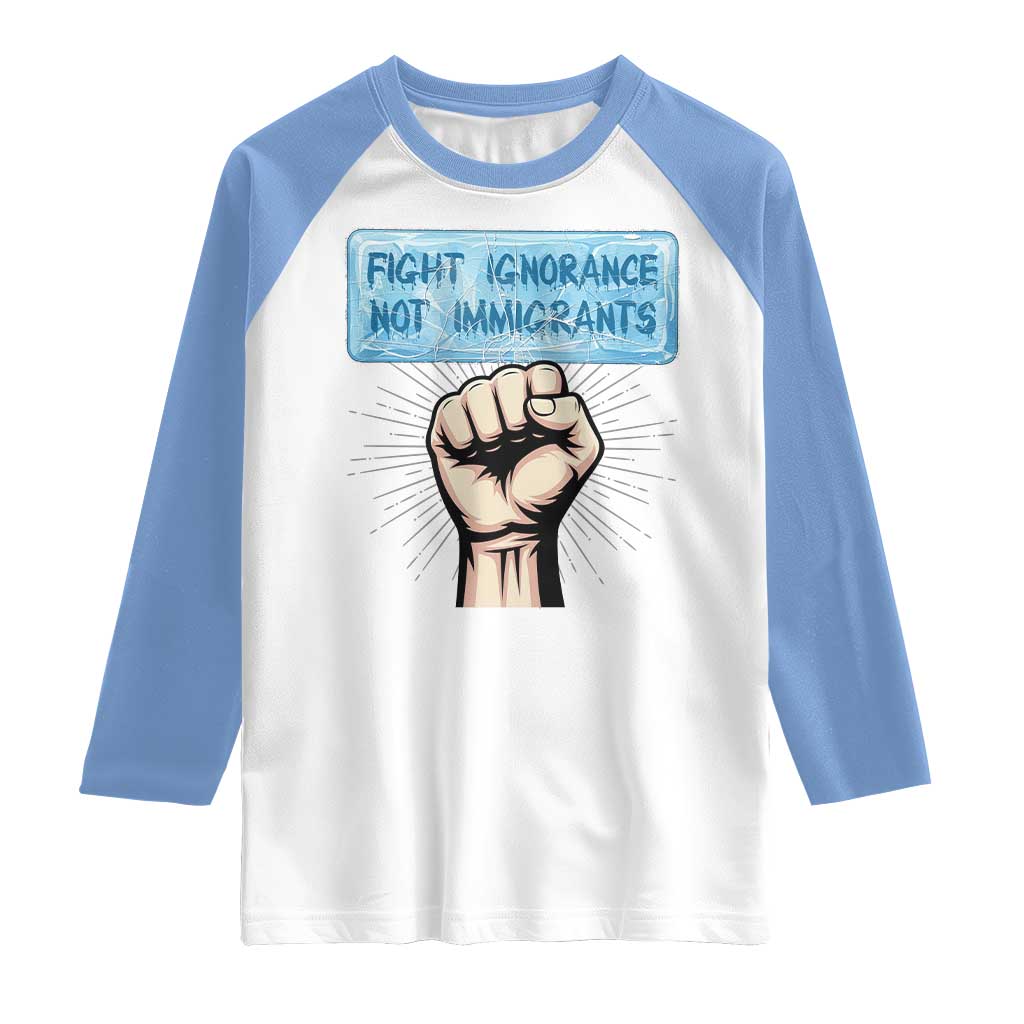 Fight Ignorance Not Immigrants Raglan Shirt Antiracist Human Rights Political Protest Anti ICE TS14 White Carolina Blue Print Your Wear