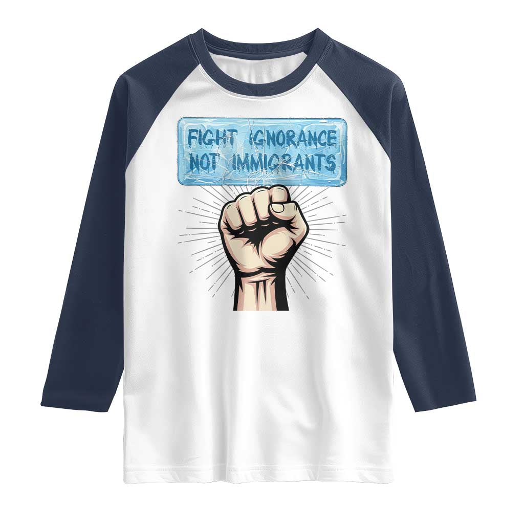 Fight Ignorance Not Immigrants Raglan Shirt Antiracist Human Rights Political Protest Anti ICE TS14 White Navy Print Your Wear