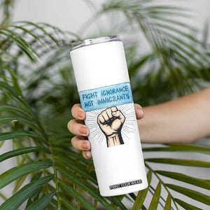 Fight Ignorance Not Immigrants Skinny Tumbler Antiracist Human Rights Political Protest Anti ICE TS14 Print Your Wear