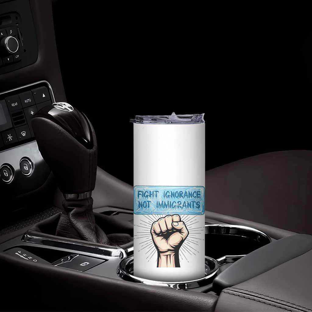 Fight Ignorance Not Immigrants Skinny Tumbler Antiracist Human Rights Political Protest Anti ICE TS14 Print Your Wear