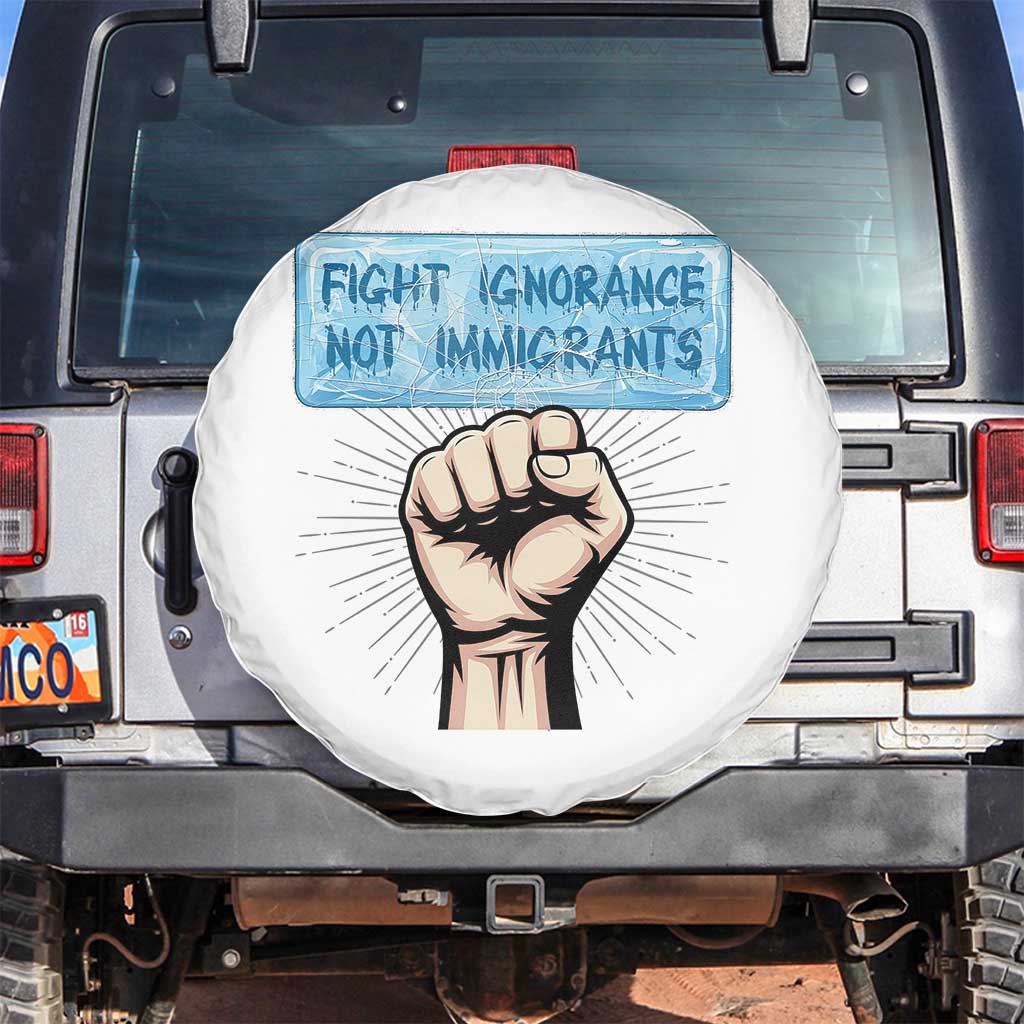 Fight Ignorance Not Immigrants Spare Tire Cover Antiracist Human Rights Political Protest Anti ICE TS14 No hole White Print Your Wear