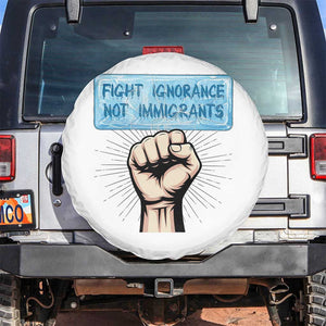 Fight Ignorance Not Immigrants Spare Tire Cover Antiracist Human Rights Political Protest Anti ICE TS14 No hole White Print Your Wear