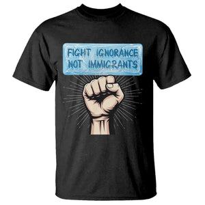 Fight Ignorance Not Immigrants T Shirt Antiracist Human Rights Political Protest Anti ICE TS14 Black Print Your Wear