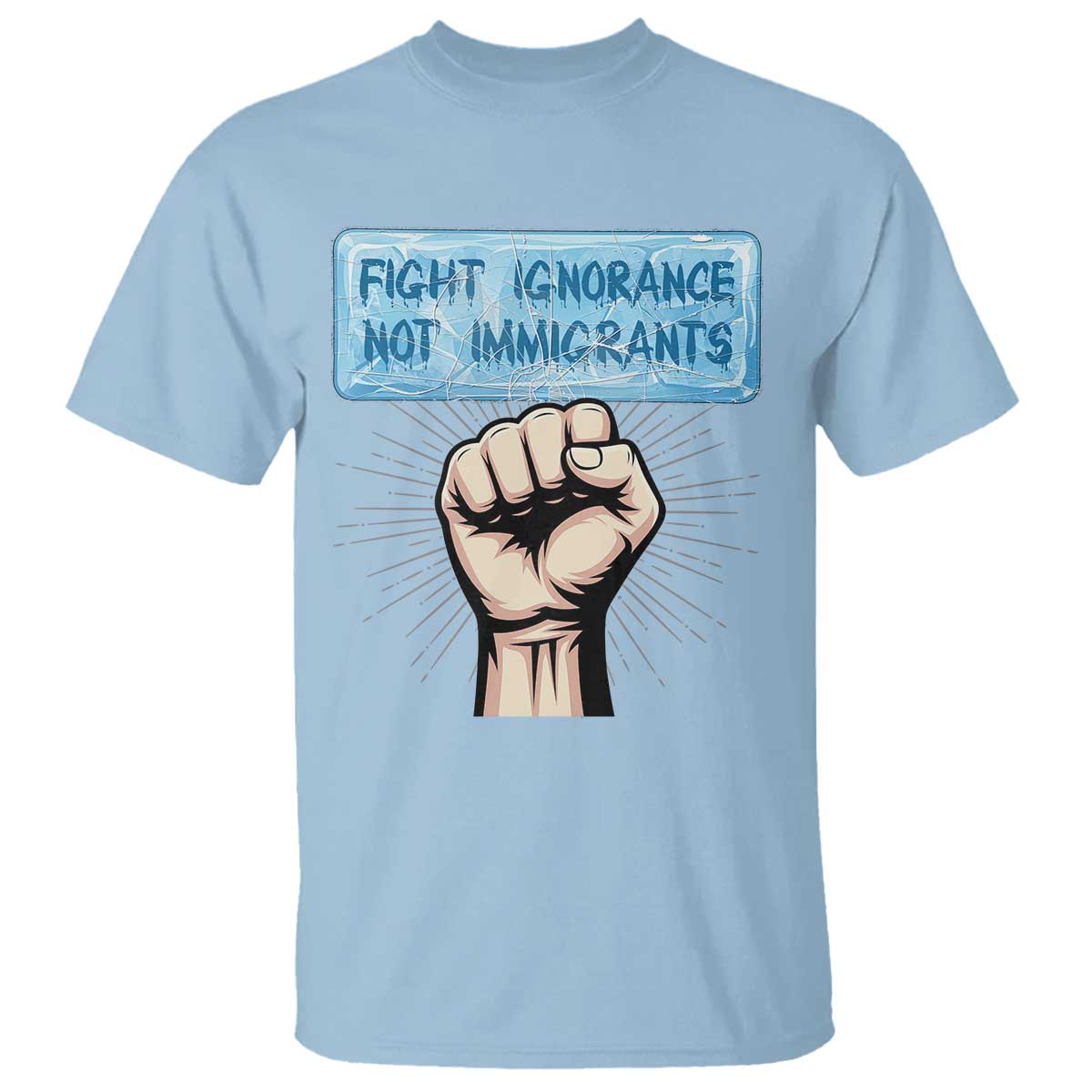 Fight Ignorance Not Immigrants T Shirt Antiracist Human Rights Political Protest Anti ICE TS14 Light Blue Print Your Wear