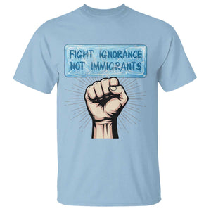 Fight Ignorance Not Immigrants T Shirt Antiracist Human Rights Political Protest Anti ICE TS14 Light Blue Print Your Wear